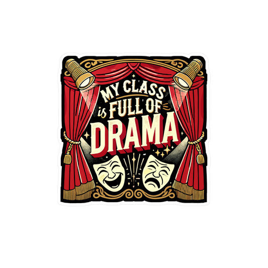 My Class Is Full Of Drama - Theater teacher Sticker for Laptop Sticker. Water Bottle Sticker, Vinyl Actor Decal - Theater teacher Gift