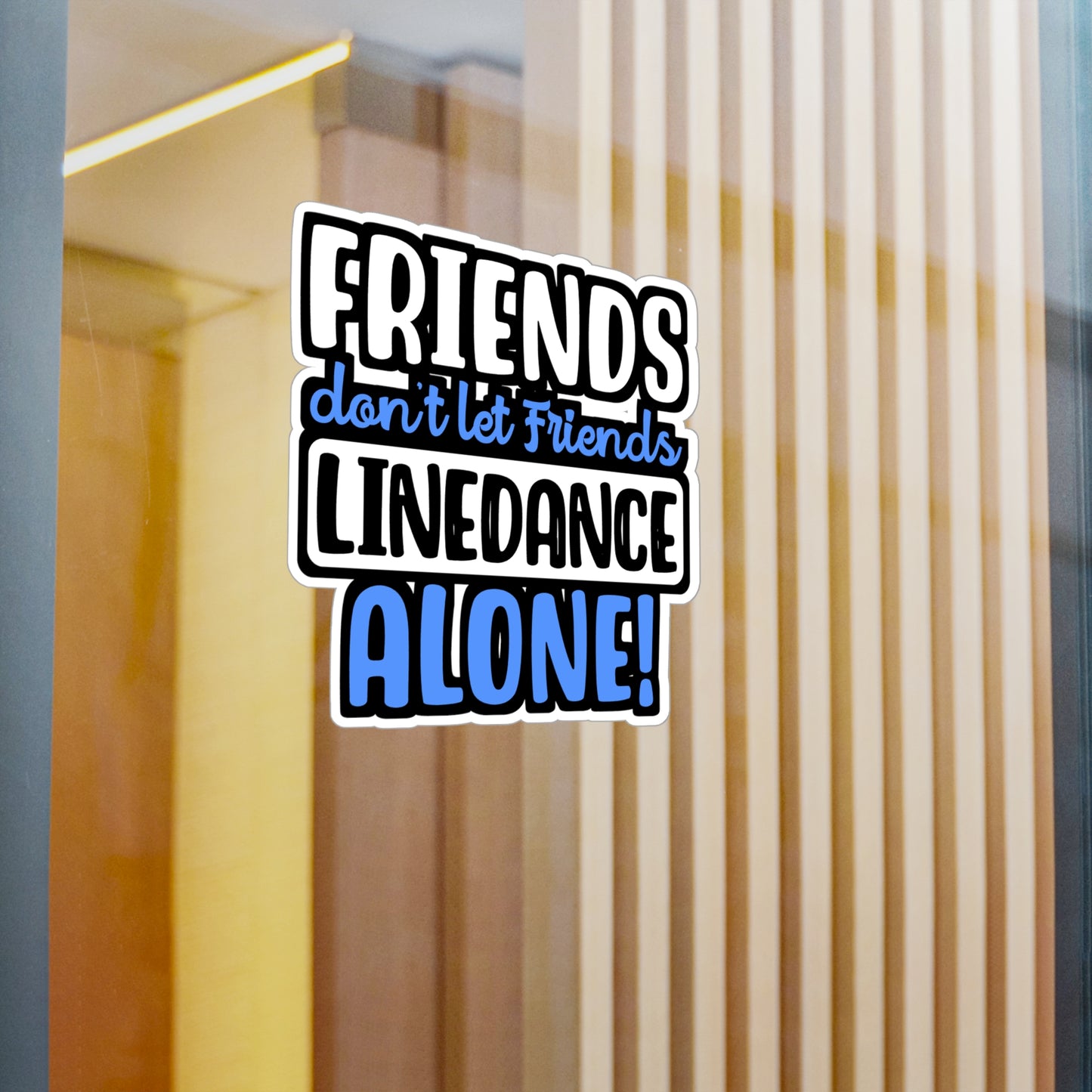 Friends Don't Let Friends Linedance Alone! | Line dance Sticker | Dancer Decals | Line dance Gift