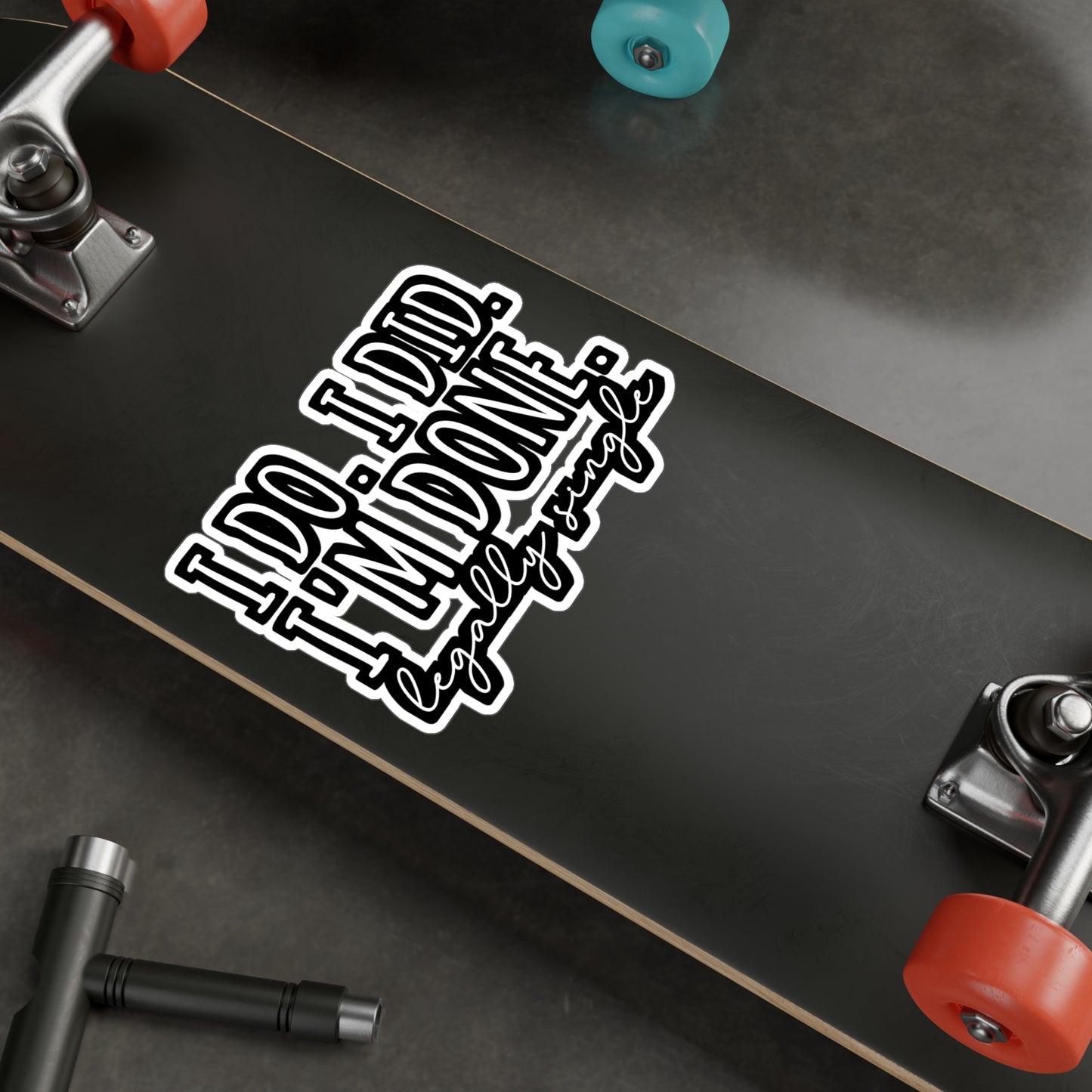 I Do. I Did. I'm Done. Legally Single | Divorce Sticker | Separation Decals | Alimony Laptop Sticker | Divorce Gift | Separation Gift