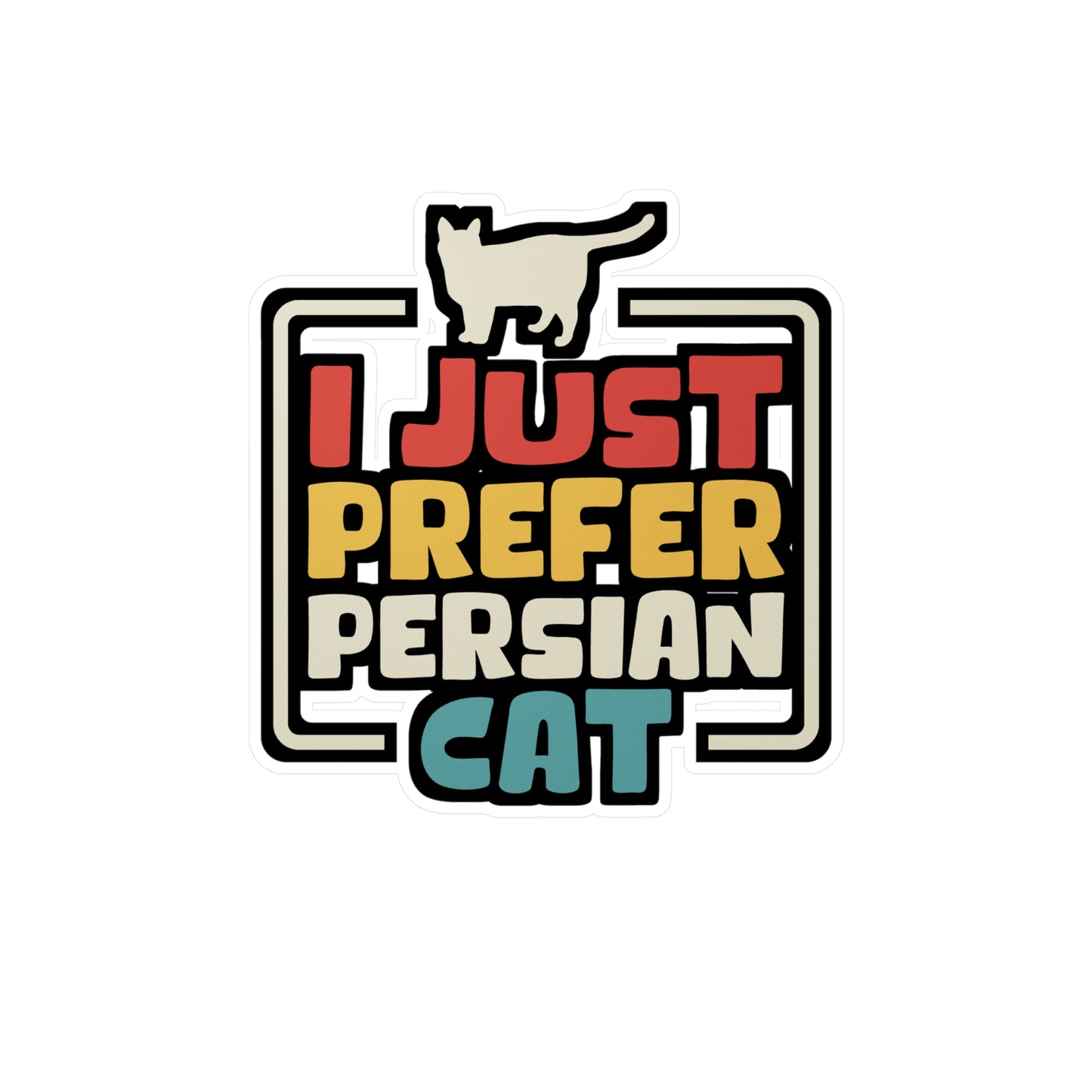 I Just Prefer Persian Cat - Kittens Sticker for Laptop Sticker. Water Bottle Sticker, Vinyl Ruler Decal - Kittens Gift