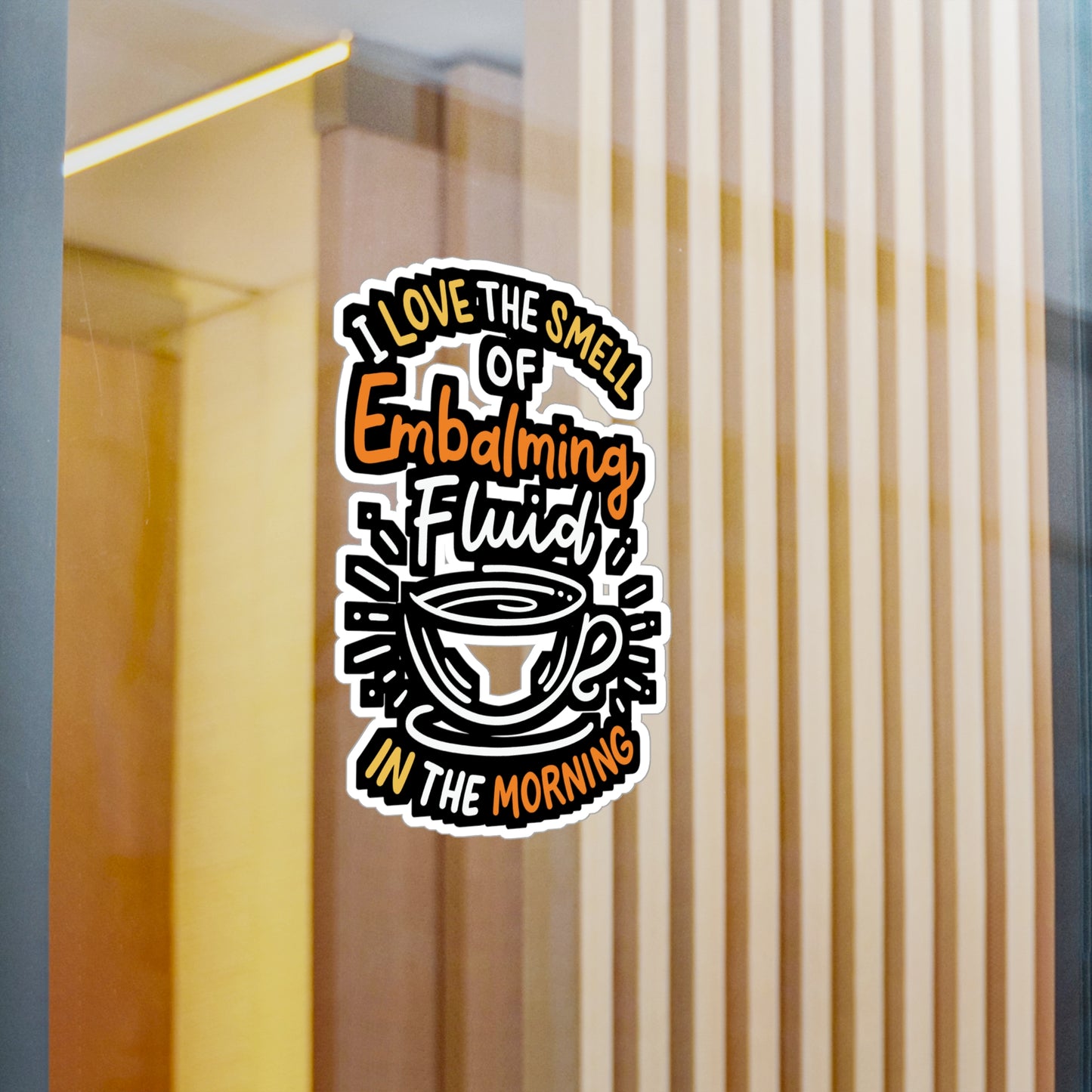 I Love The Smell Of Embalming Fluid In The Morning - Funeral-director Sticker for Laptop Sticker. Water Bottle Sticker, Vinyl Last-responder Decal - Funeral-director Gift