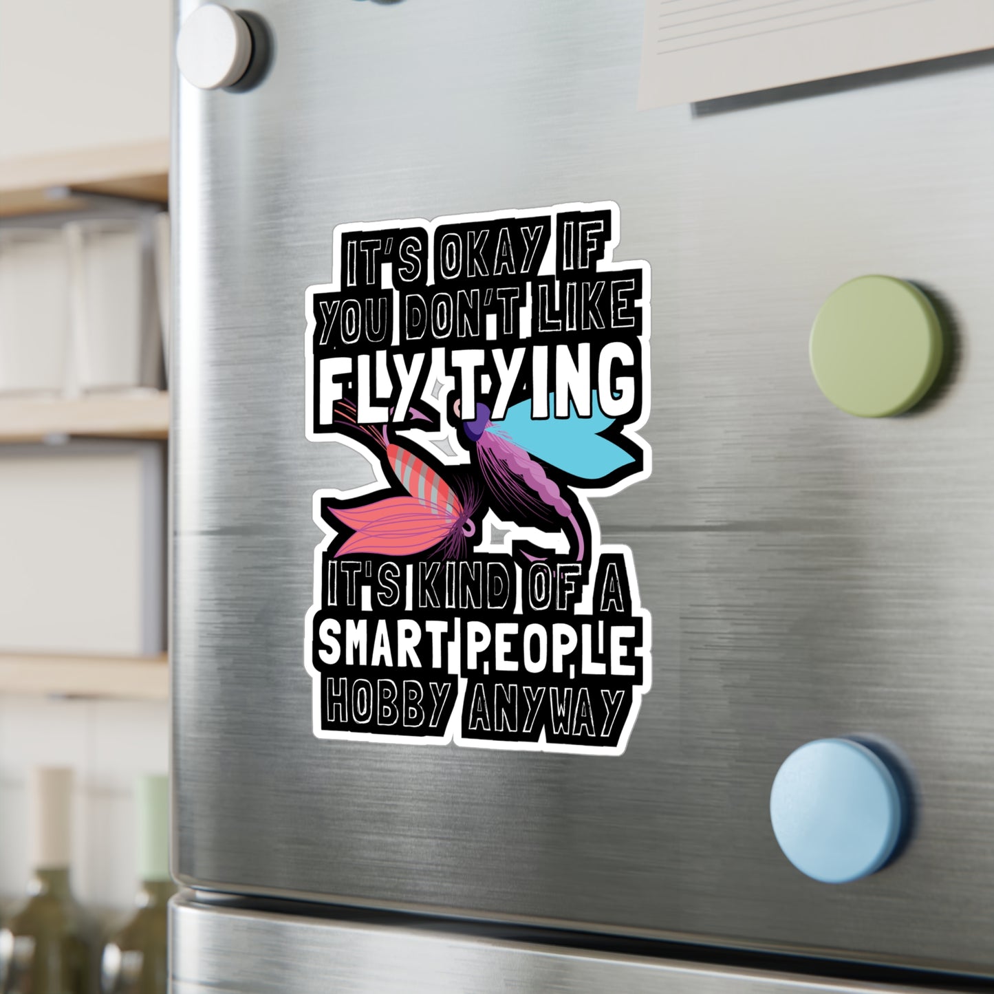 It's Okay If You Don't Fly Tying - Fly-fishing Sticker for Laptop Sticker. Water Bottle Sticker, Vinyl Angling Decal - Fly-fishing Gift
