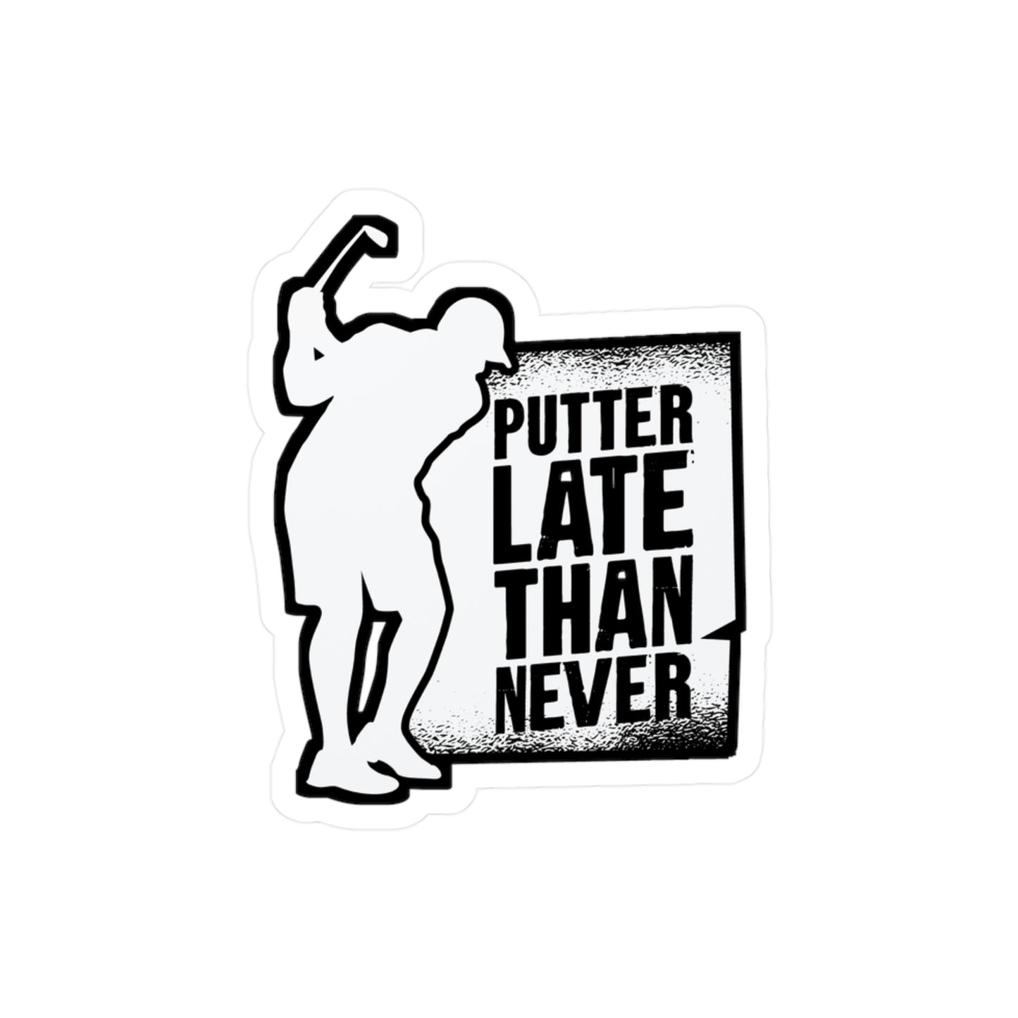 Putter Late Than Ever - Golf Sticker for Car Window Laptop Sticker. Water Bottle Sticker, Vinyl Golfing Decal, Golfer Sticker - Golf Gift