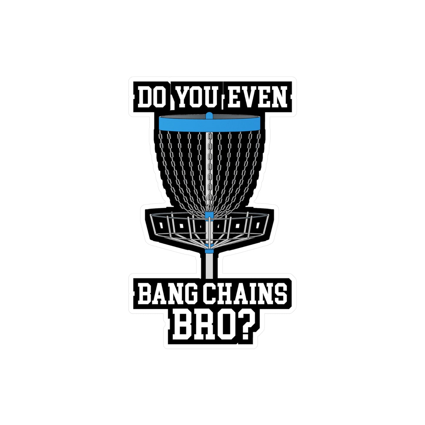 Do You Even Bang Chains Bro - Disc-golf Sticker for Laptop Sticker. Water Bottle Sticker, Vinyl Frisbee Decal - Disc-golf Gift