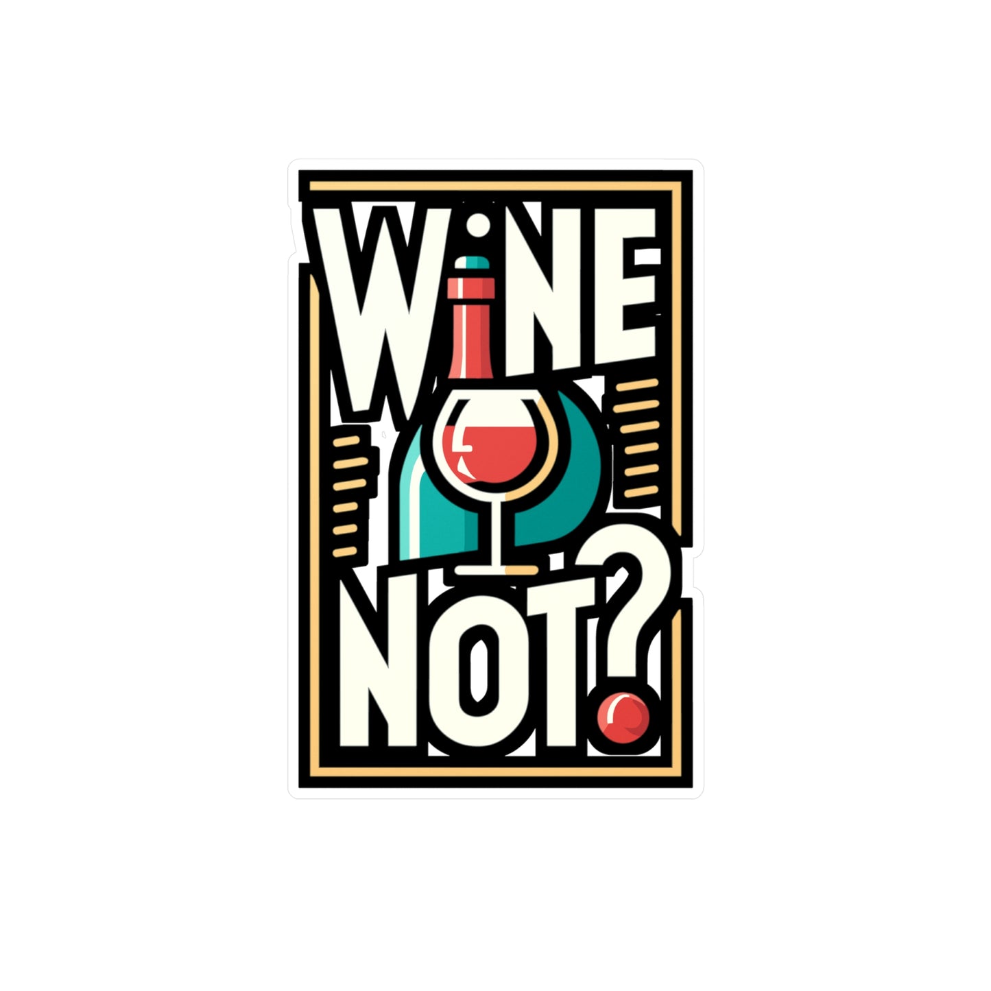 Wine not - Drinking Sticker for Car Laptop Sticker. Water Bottle Sticker, Vinyl Wine Decal, Alcohol Sticker - Drinking Gift