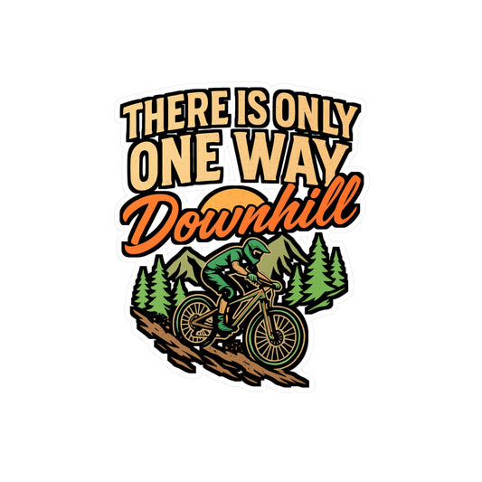 There Is Only One Way Downhill – Cycling Sticker for Laptop or Water Bottle | Vinyl Chain Decal, Mountain Biking Gift
