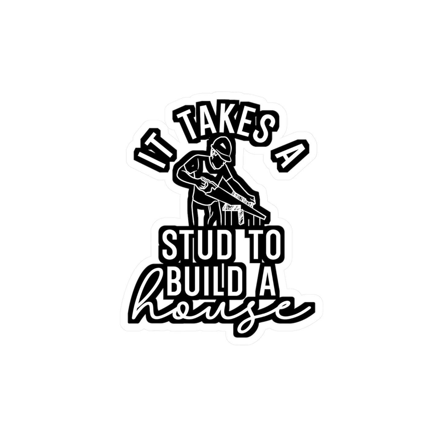 It Takes A Stud To Build A House - Carpenter Sticker for Laptop Sticker. Water Bottle Sticker, Vinyl Woodworker Decal - Carpenter Gift