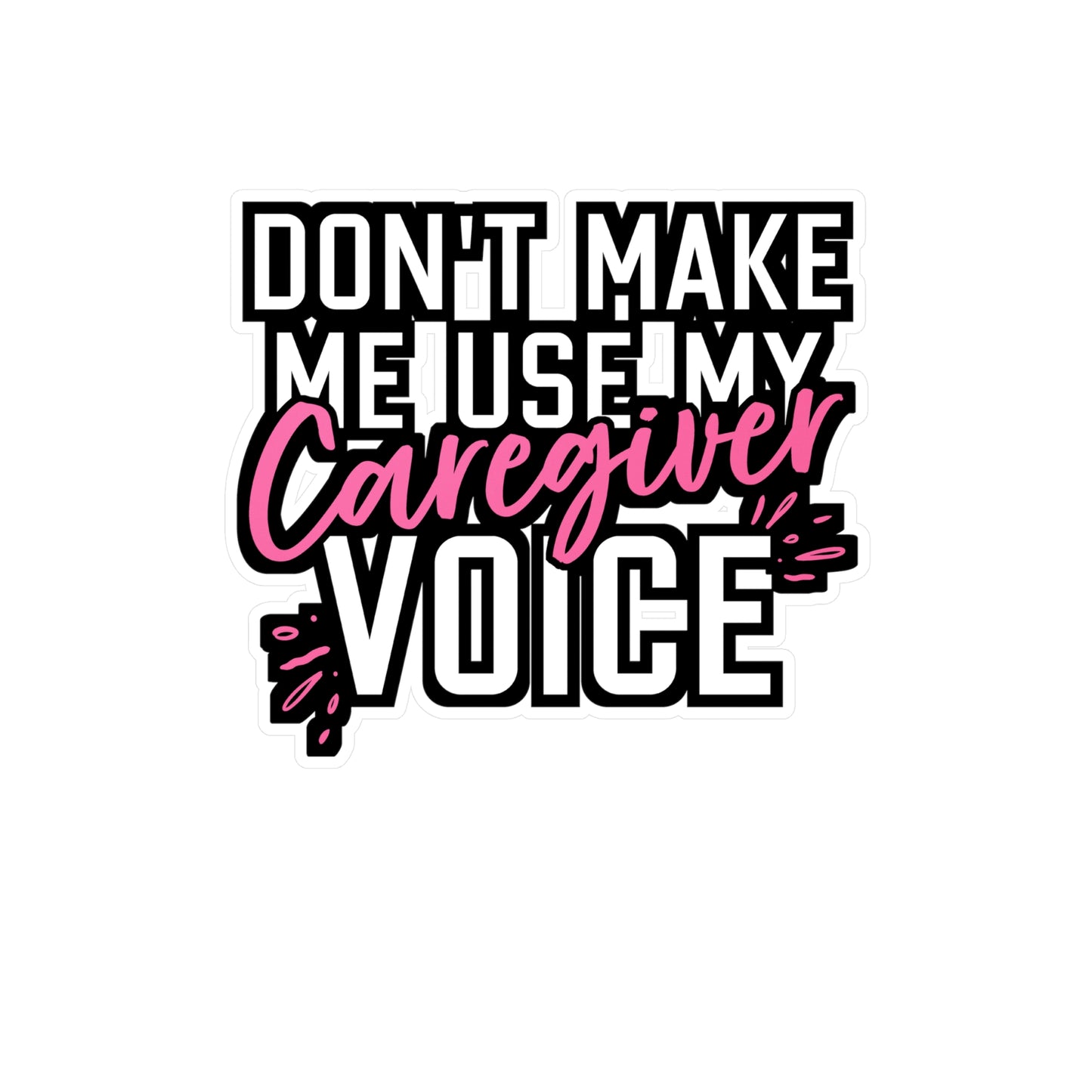 Don't Make Me Use My Caregiver Voice | Nurse Sticker | Caregiver Decals | Nursing-student Laptop Sticker | Nurse Gift | Caregiver Gift