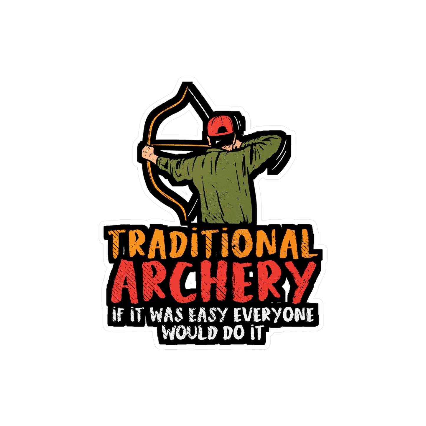 Traditional Archery If It Was Easy Everyone Would Do It - Archery Sticker for Laptop Sticker. Water Bottle Sticker, Vinyl Prehistoric Decal - Archery Gift