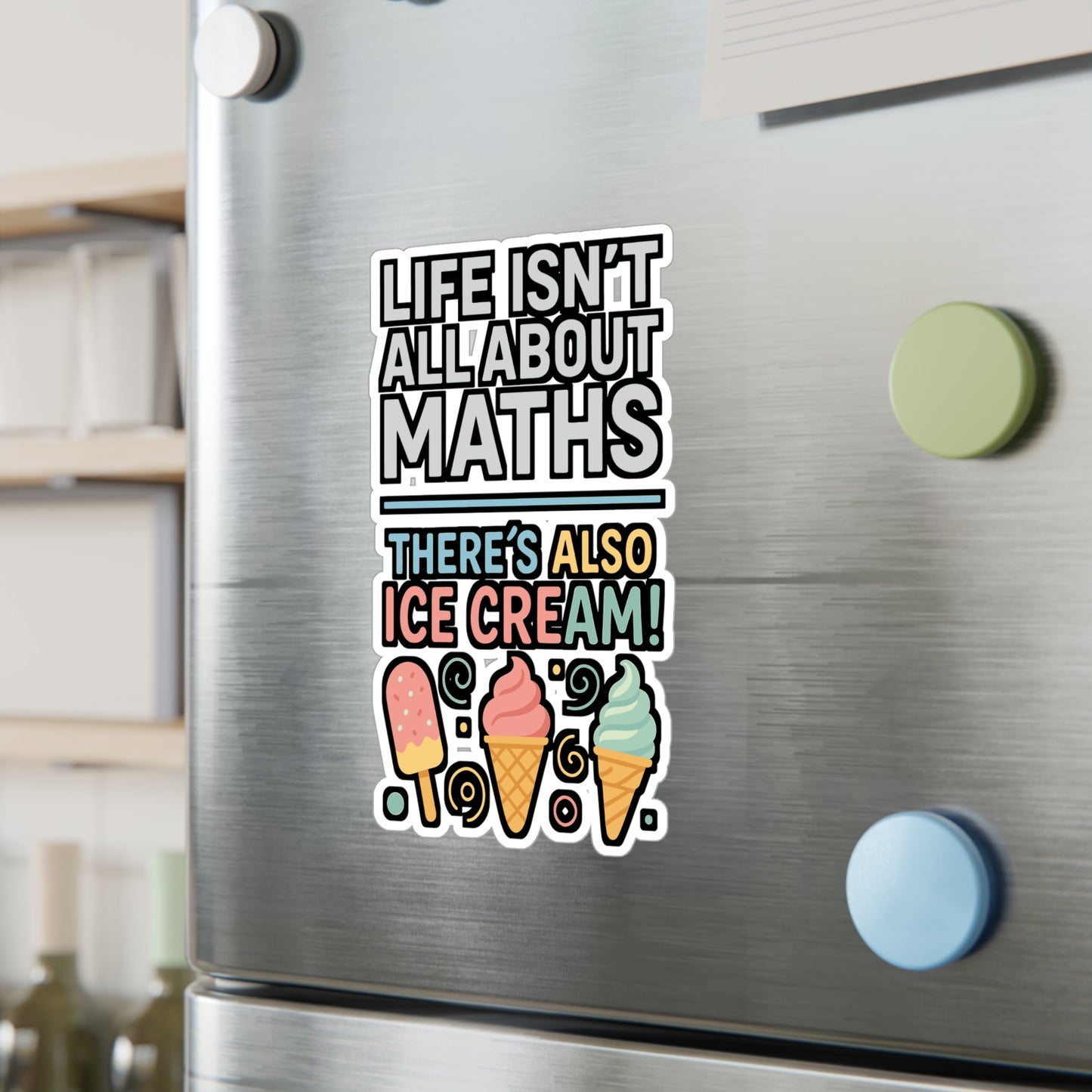 Life Isn’t All About Maths – There’s Also Ice Cream Sticker for Laptop, Water Bottle & Sweet Treat Lover Gifts
