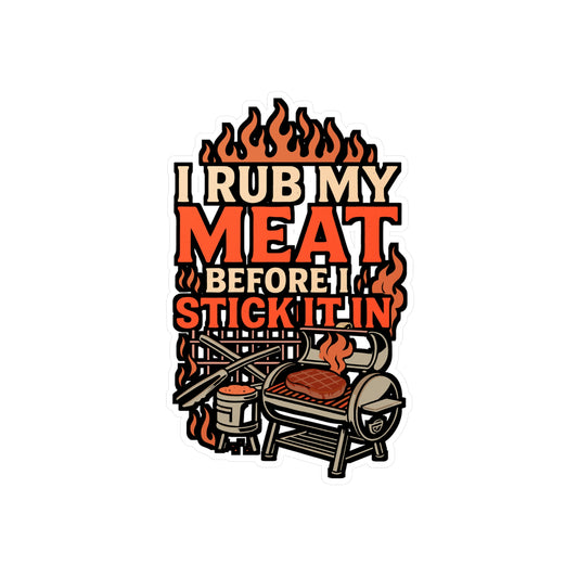 I Rub My Meat Before I Stick It In – Funny BBQ Sticker for Grill, Smoker, Tool Box or Laptop | Barbecue Gift for Men