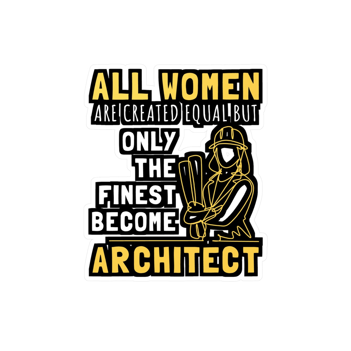 All Women Are Created Equal But Only The Finest Become Architect - Architecture Sticker for Laptop Sticker. Water Bottle Sticker, Vinyl Studio Decal - Architecture Gift