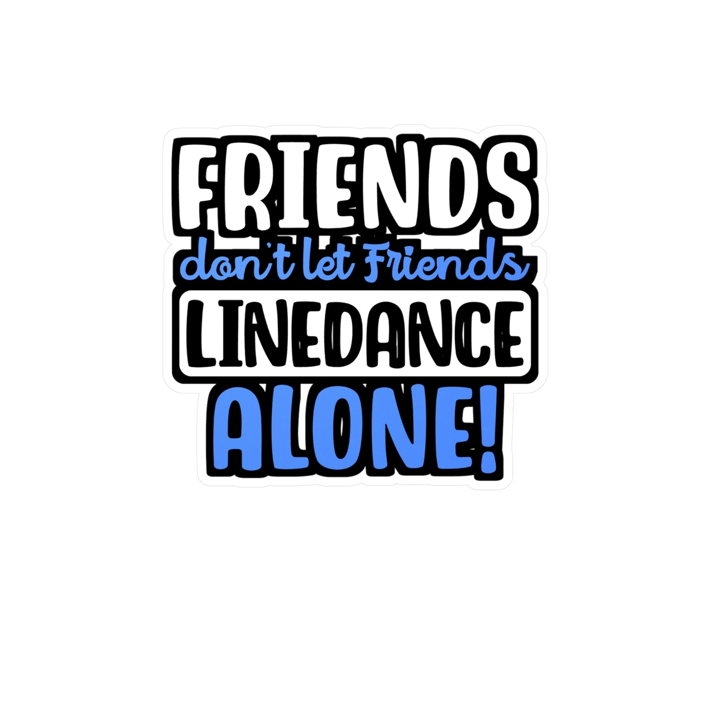 Friends Don't Let Friends Linedance Alone! | Line dance Sticker | Dancer Decals | Line dance Gift