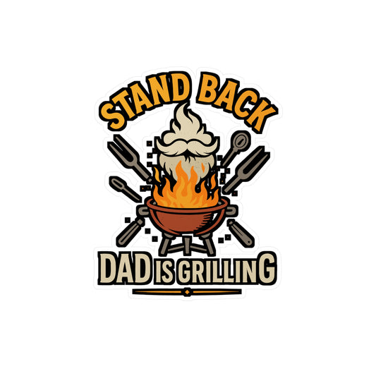 Grilling Sticker – Stand Back Dad is Grilling Decals for Father, Daddy, BBQ Lovers – Waterproof Vinyl for Laptop, Water Bottle