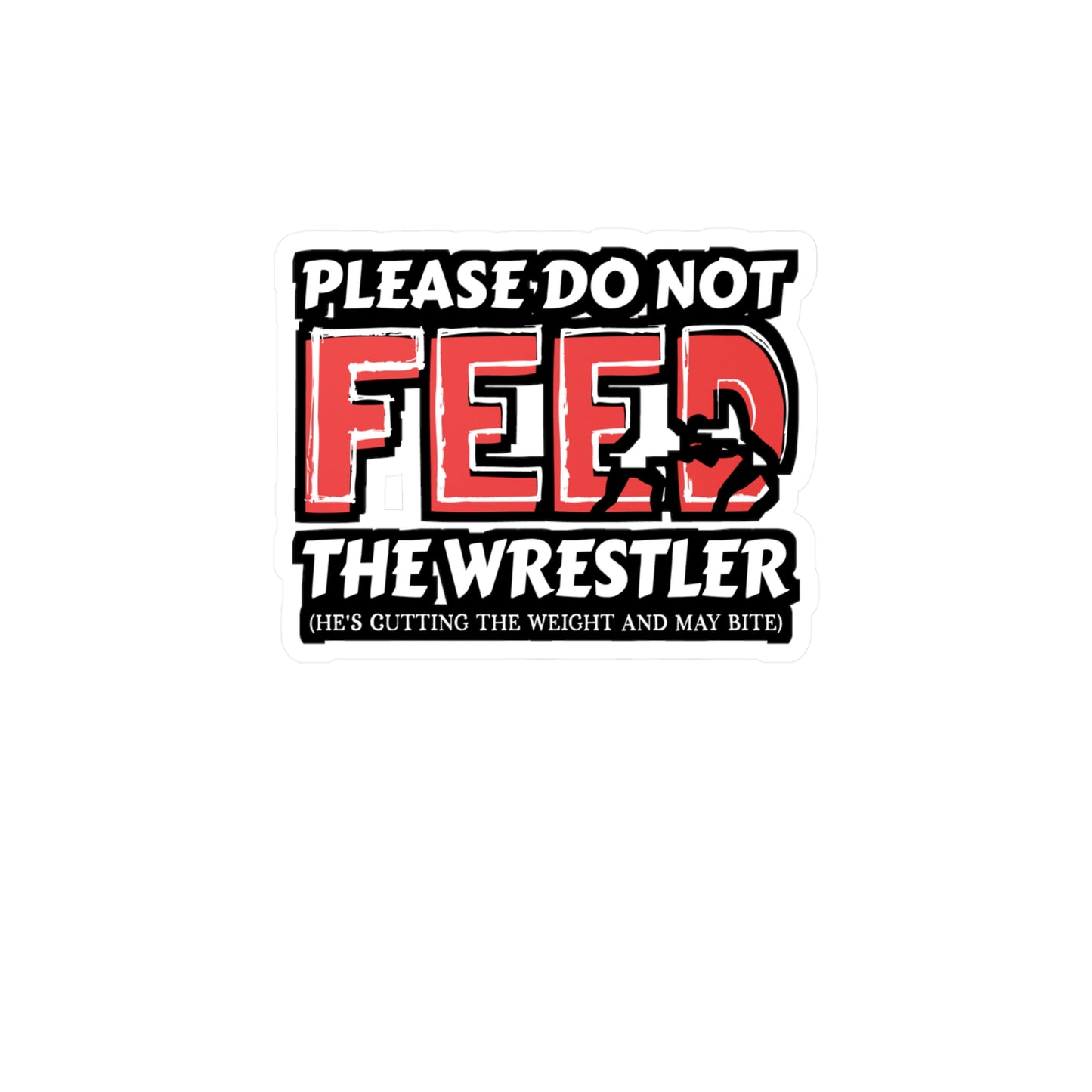 Please Do Not Feed The Wrestler He's Cutting Weight And May Bite - Wrestle Sticker for Wall, Laptop, Window, Truck, Car Wrestle Gift Vinyl Wrestling Decal Sticker