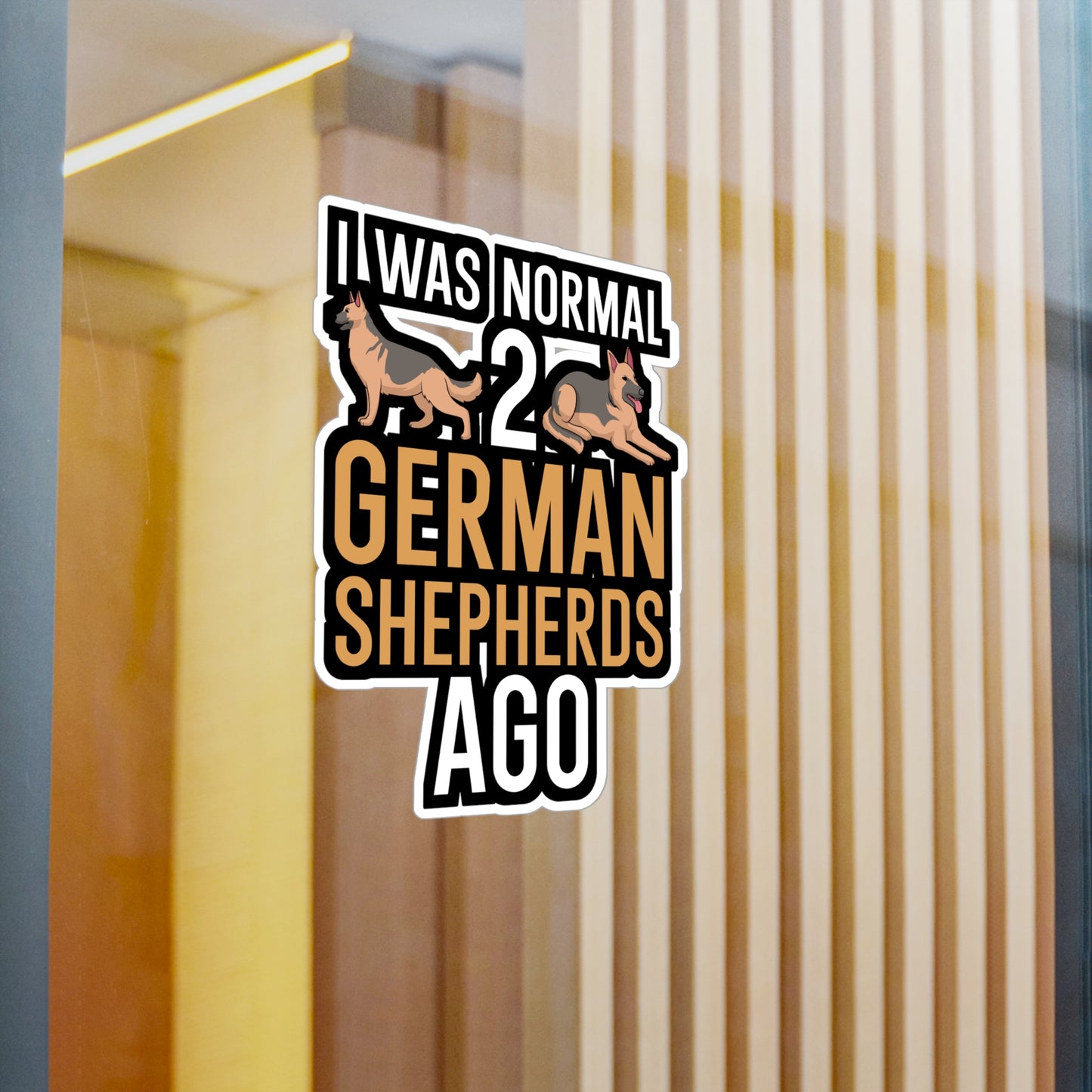 I was normal 2 german shepherds ago - German shepherd Sticker for Wall, Laptop, Window, Truck, Car German shepherd Gift Vinyl German shepherds Decal Sticker