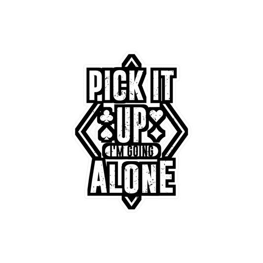 Pick It Up I'm Going Alone - Euchre Sticker for Laptop Sticker. Water Bottle Sticker, Vinyl Michigan Decal - Euchre Gift