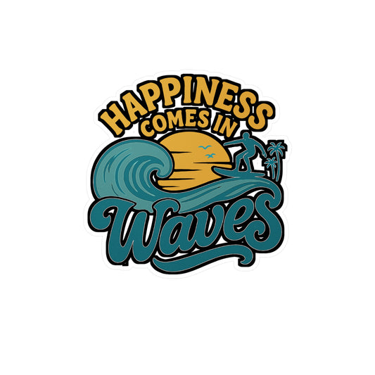 Happiness Comes In Waves - Surfing Sticker for Laptop, Water Bottle - Beach Lovers Gift, Surfer Girls & Boys