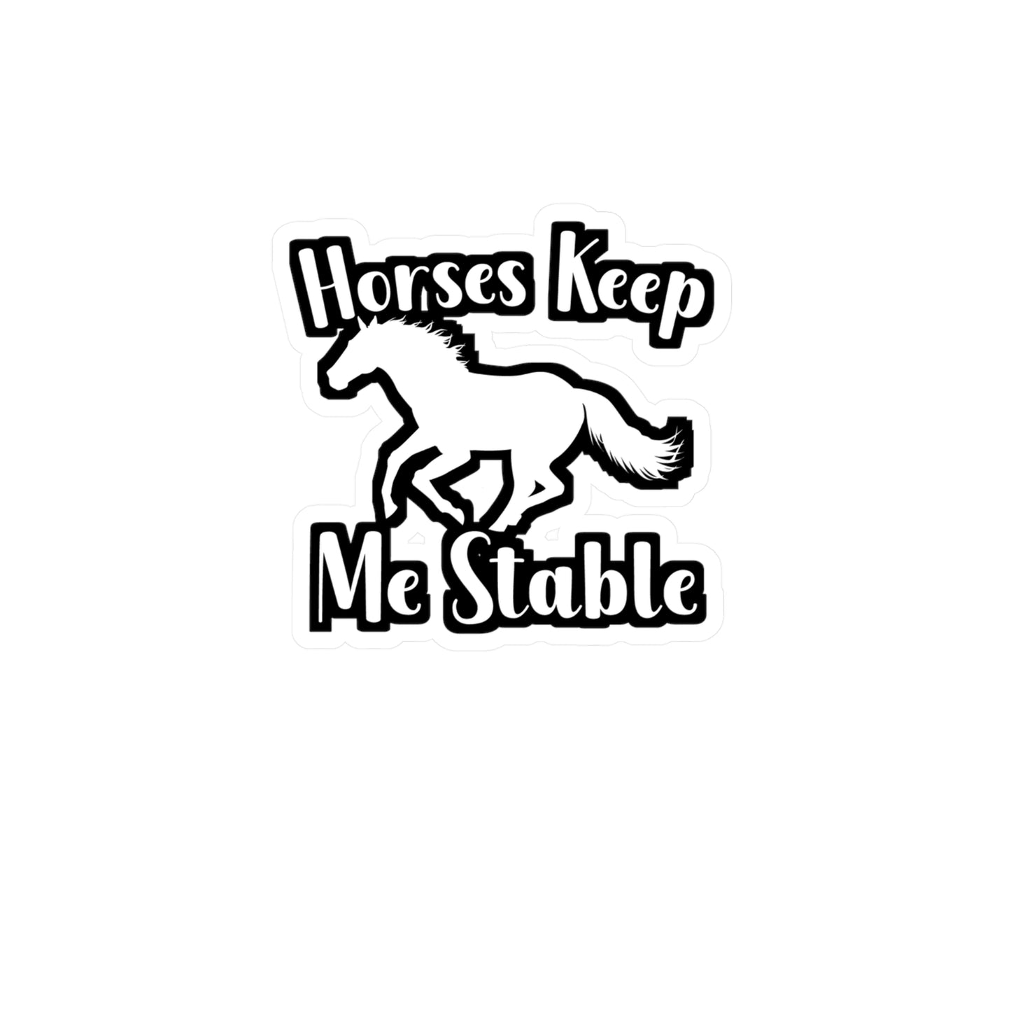 Horses Keep My Stable - Horse Sticker for Wall, Laptop, Window, Truck, Car Horse Gift Vinyl Barn Decal Sticker