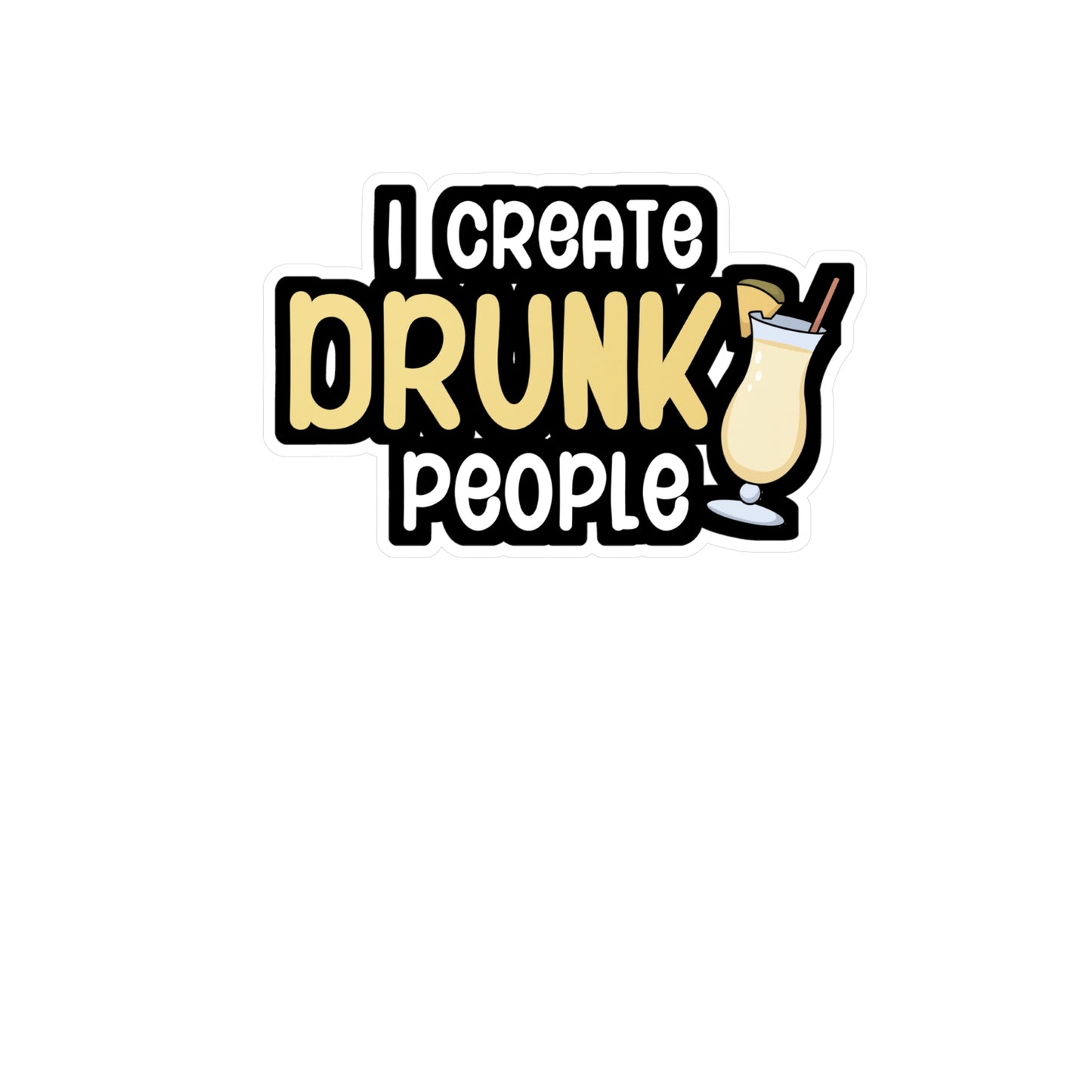 I create drunk people - Bartender Sticker for Wall, Laptop, Window, Truck, Car Bartender Gift Vinyl Cocktail Decal Sticker