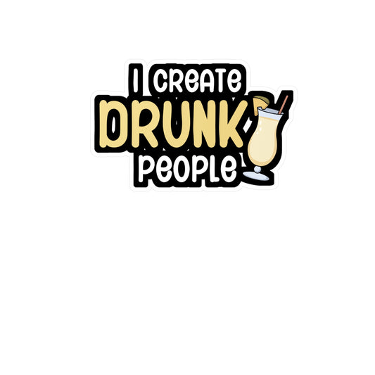 I create drunk people - Bartender Sticker for Wall, Laptop, Window, Truck, Car Bartender Gift Vinyl Cocktail Decal Sticker
