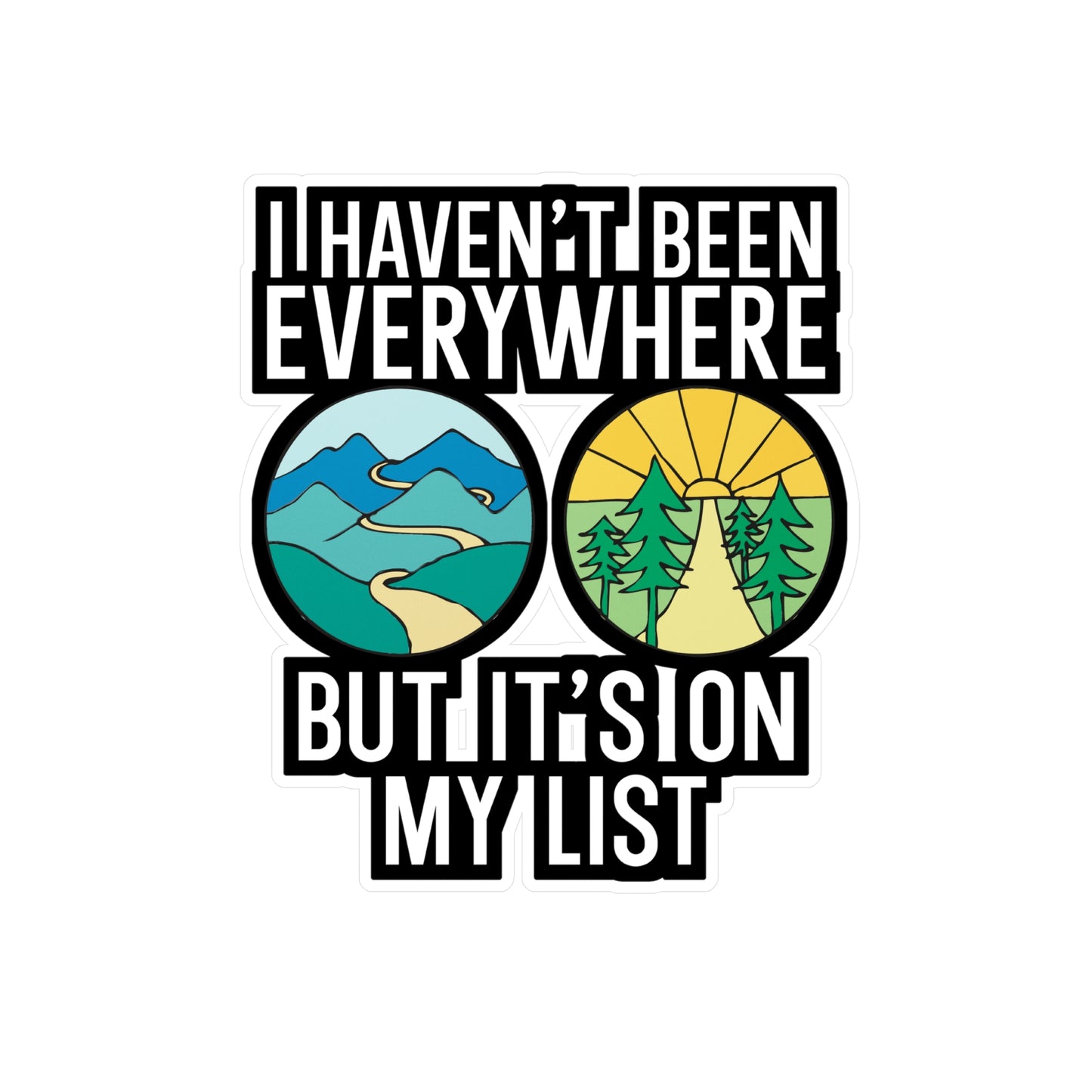 I Haven't Been Everywhere But It's On My List - Travel Sticker for Wall, Laptop, Window, Truck, Car Travel Gift Vinyl Adventure Decal Sticker