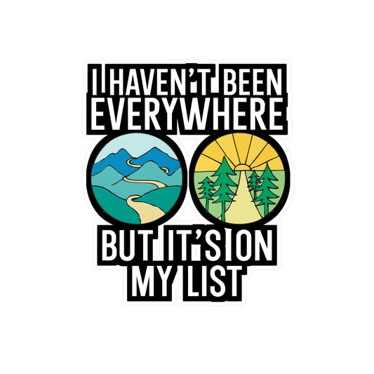 I Haven't Been Everywhere But It's On My List - Travel Sticker for Wall, Laptop, Window, Truck, Car Travel Gift Vinyl Adventure Decal Sticker