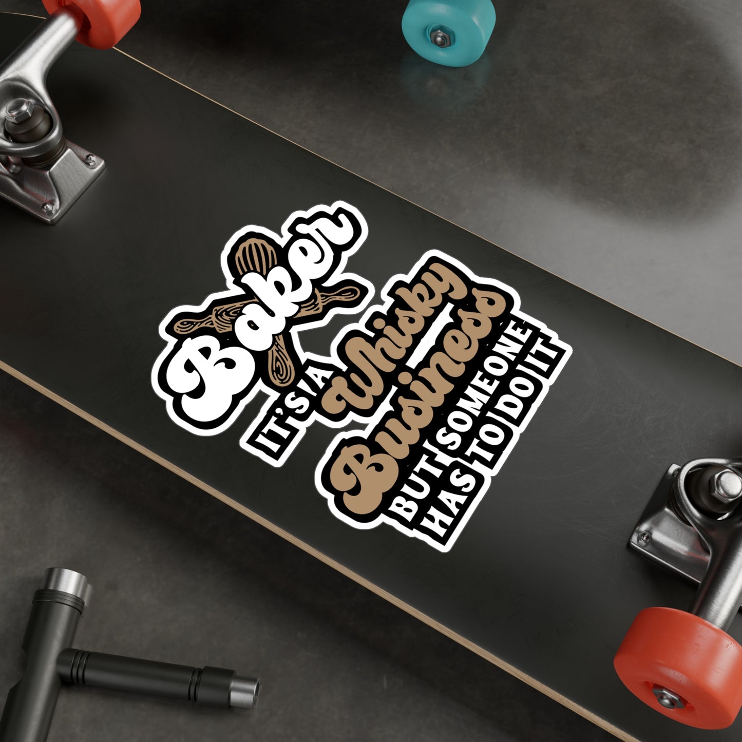 Baker - It's A Whisky Business But Someone Has To Do It - Baking Sticker for Laptop Sticker. Water Bottle Sticker, Vinyl Cake-decorator Decal - Baking Gift