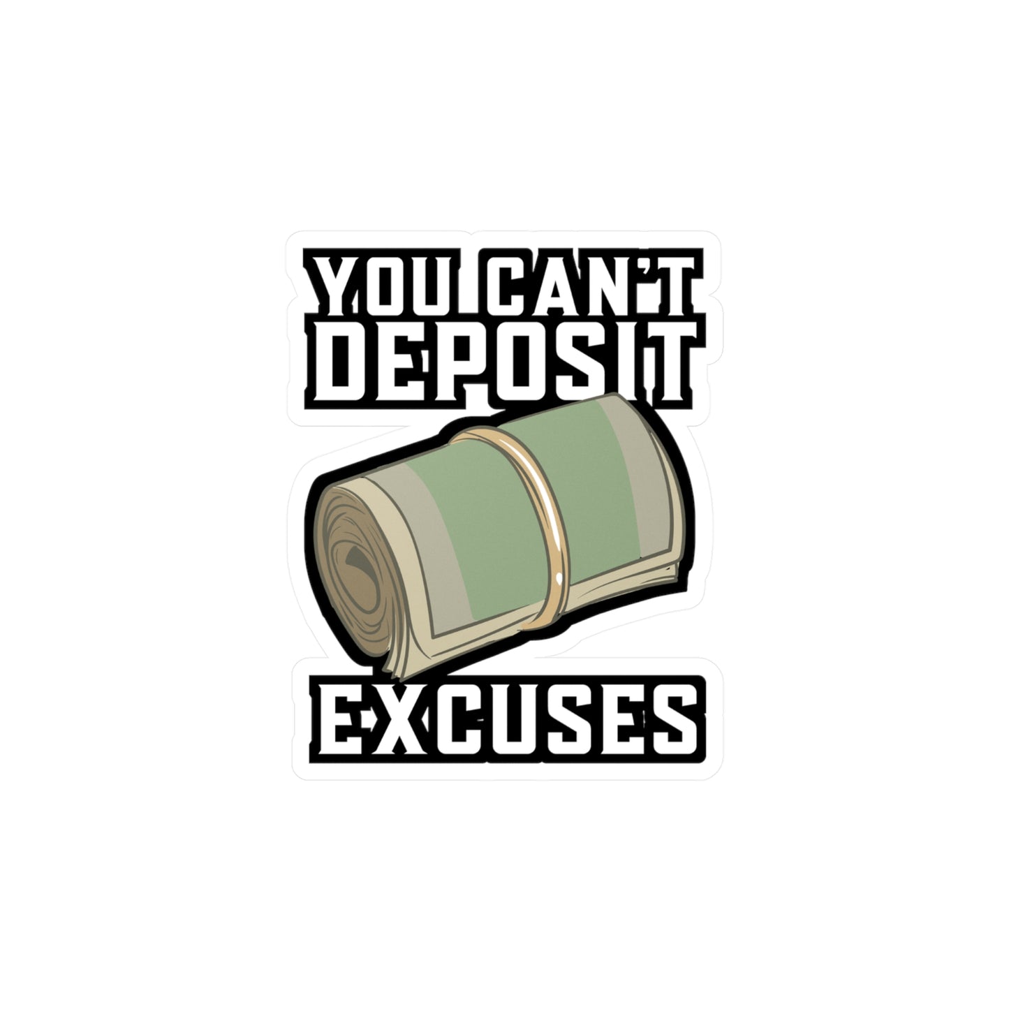 You Can't Deposit Excuses - Entrepreneur Sticker for Laptop Sticker. Water Bottle Sticker, Vinyl Banker Decal - Entrepreneur Gift