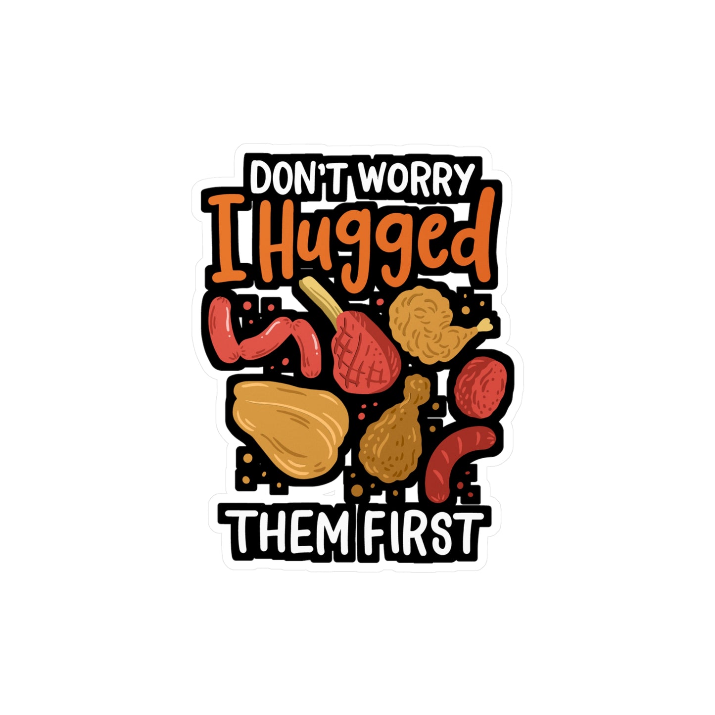 Don't Worry I Hugged Them First - Butcher Sticker for Laptop Sticker. Water Bottle Sticker, Vinyl Beef Decal - Butcher Gift