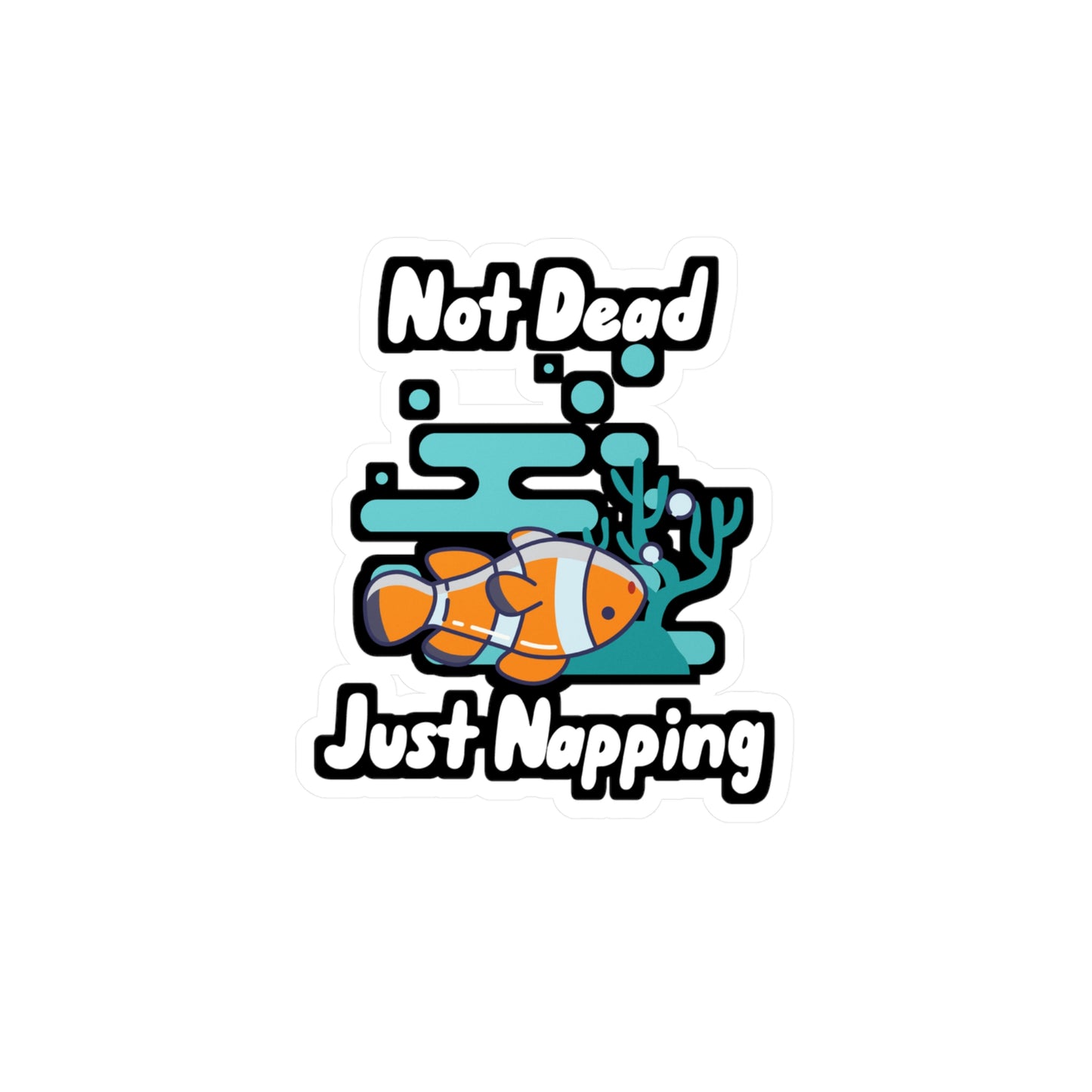 Not Dead Just Napping - Aquarium Sticker for Wall, Laptop, Window, Truck, Car Aquarium Gift Vinyl Fish Decal Sticker
