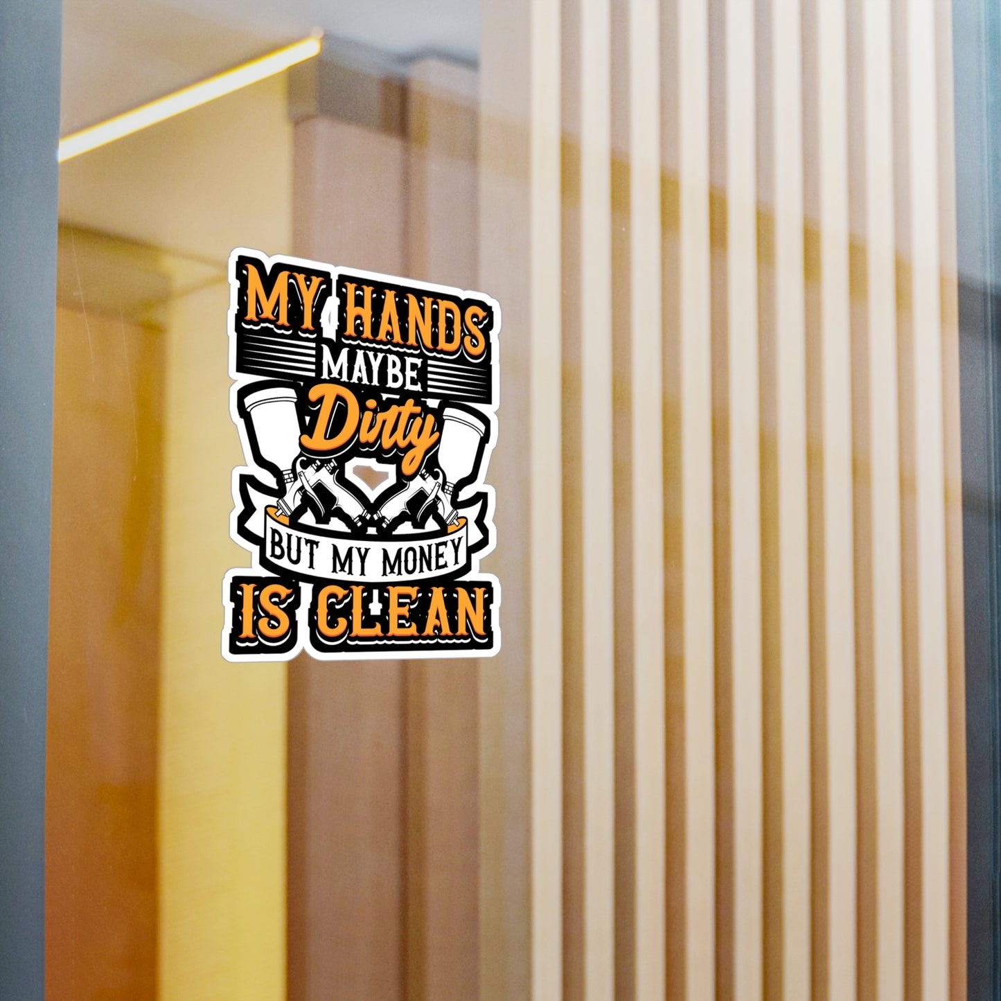 My Hands May Be Dirty But My Money Is Clean - Painter Sticker for Laptop Sticker. Water Bottle Sticker, Vinyl Car-painter Decal - Painter Gift