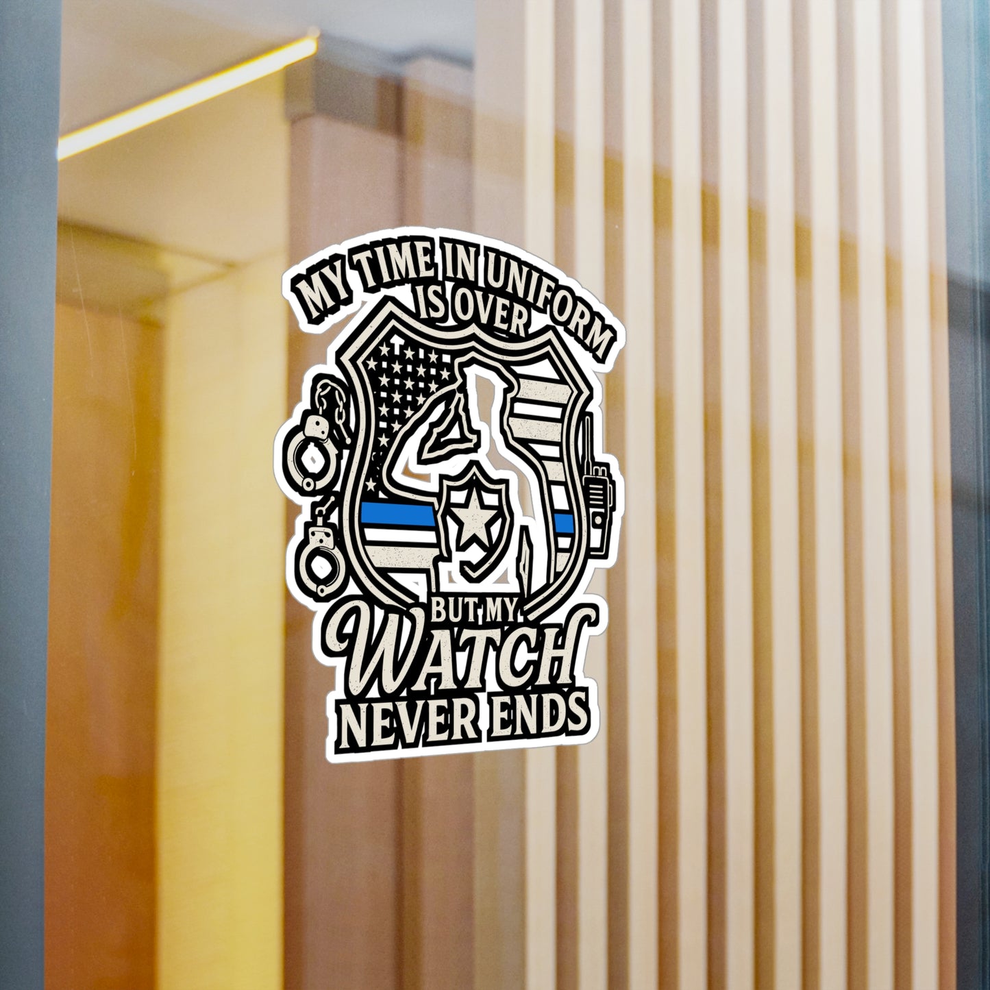 My Time in Uniform Is Over but My Watch Never Ends – Police Sticker | Retired Officer Vinyl Decal for Laptop, Water Bottle, Car, or Notebook – Law Enforcement Gift