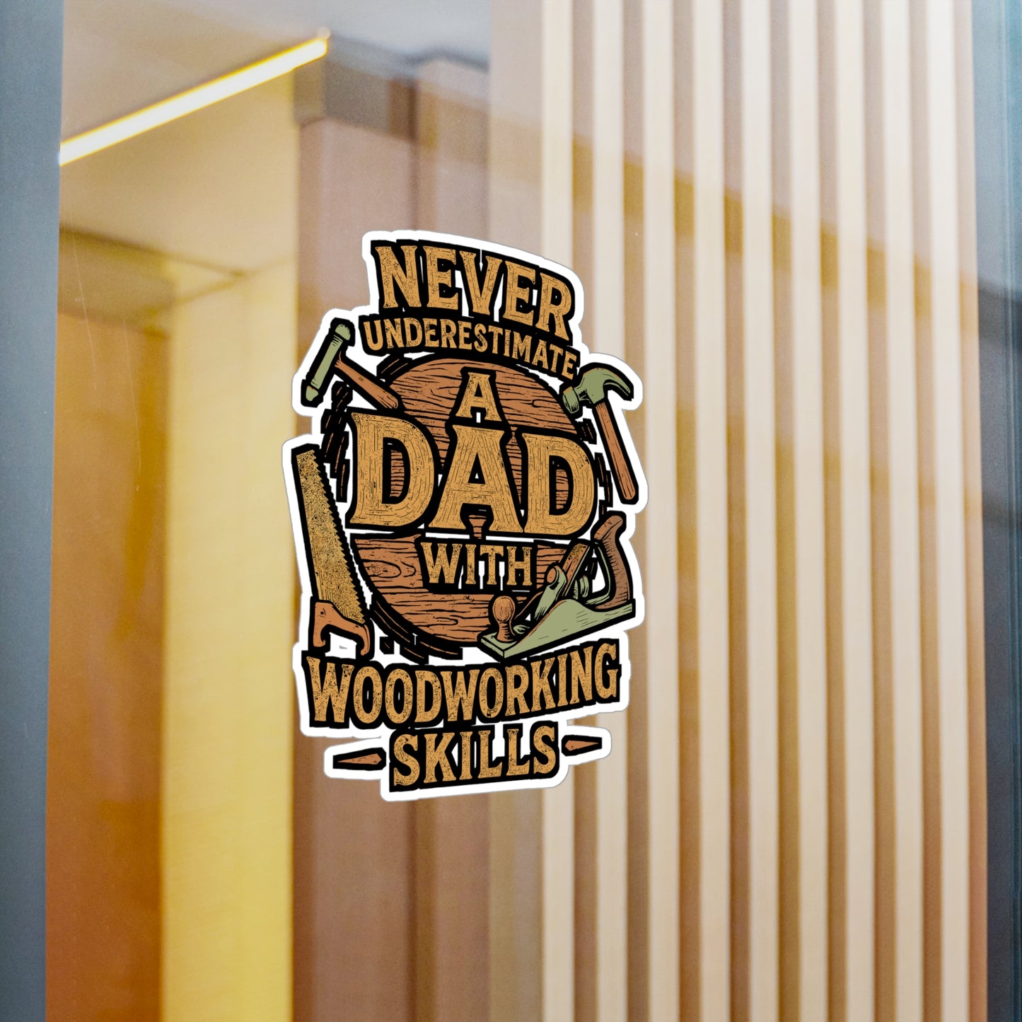 Never Underestimate a Dad with Woodworking Skills – Vinyl Sticker for Laptop or Water Bottle | Carpenter, Craftsman, Hammer Decal, Father’s Day Gift