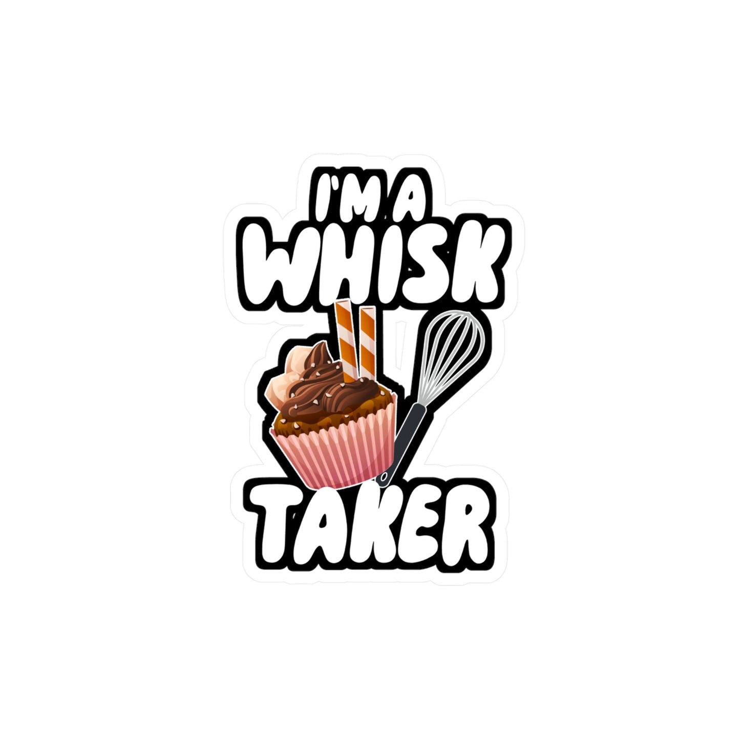 I'm a Whisk Taker - Chef Sticker for Wall, Laptop, Window, Truck, Car Chef Gift Vinyl Cooking Decal Sticker