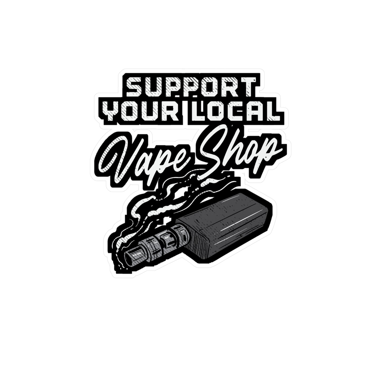 Support Your Local Vape Shop | Vape Sticker | Pod Decals | Mod Laptop Sticker | Vape Gift | Pod Gift