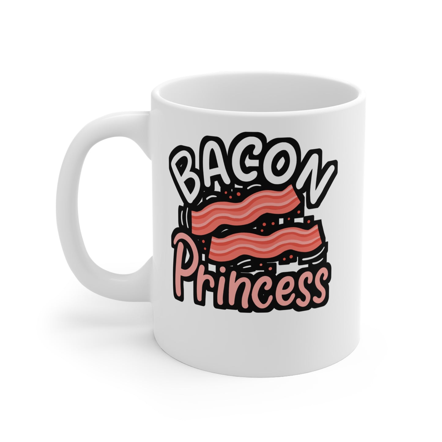 Bacon Princess - Bacon Mug for Coffee 11oz. Bacon Cup, White ceramic, Lard Mug, Strips Tea Cup - Bacon Gift