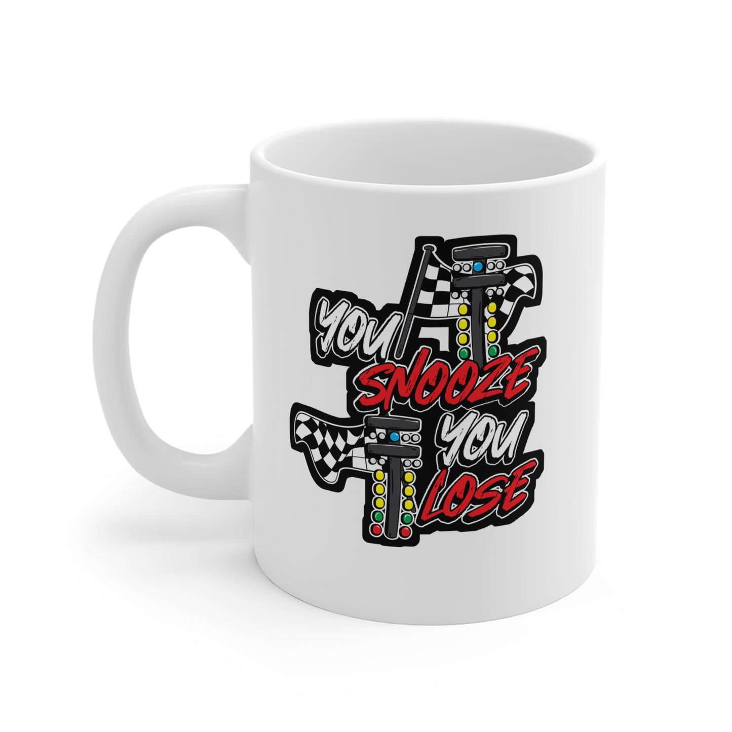 You Snooze You Lose - Drag-racing Mug for Coffee 11oz. Drag-racing Cup, White ceramic, Strip Mug, Burn-out Tea Cup - Drag-racing Gift