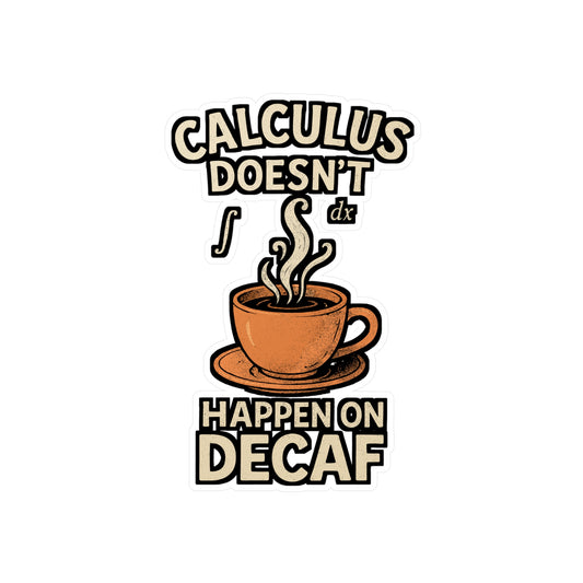 Calculus Doesn’t Happen On Decaf – Funny Math Sticker for Laptop or Water Bottle | STEM Student Gift | Vinyl Calculus Decal