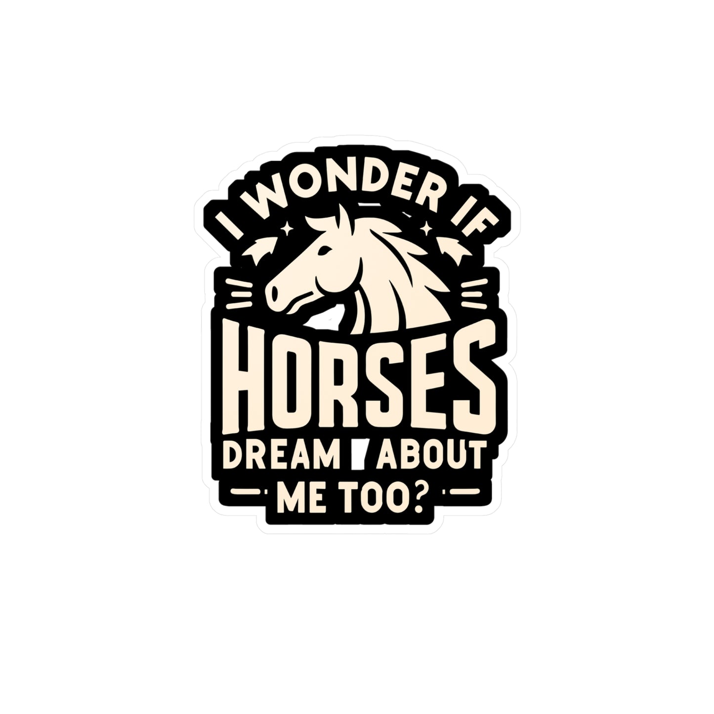 I Wonder If Horses Dream About Me Too - Horse Sticker for Laptop Sticker. Water Bottle Sticker, Vinyl Pasture Decal - Horse Gift