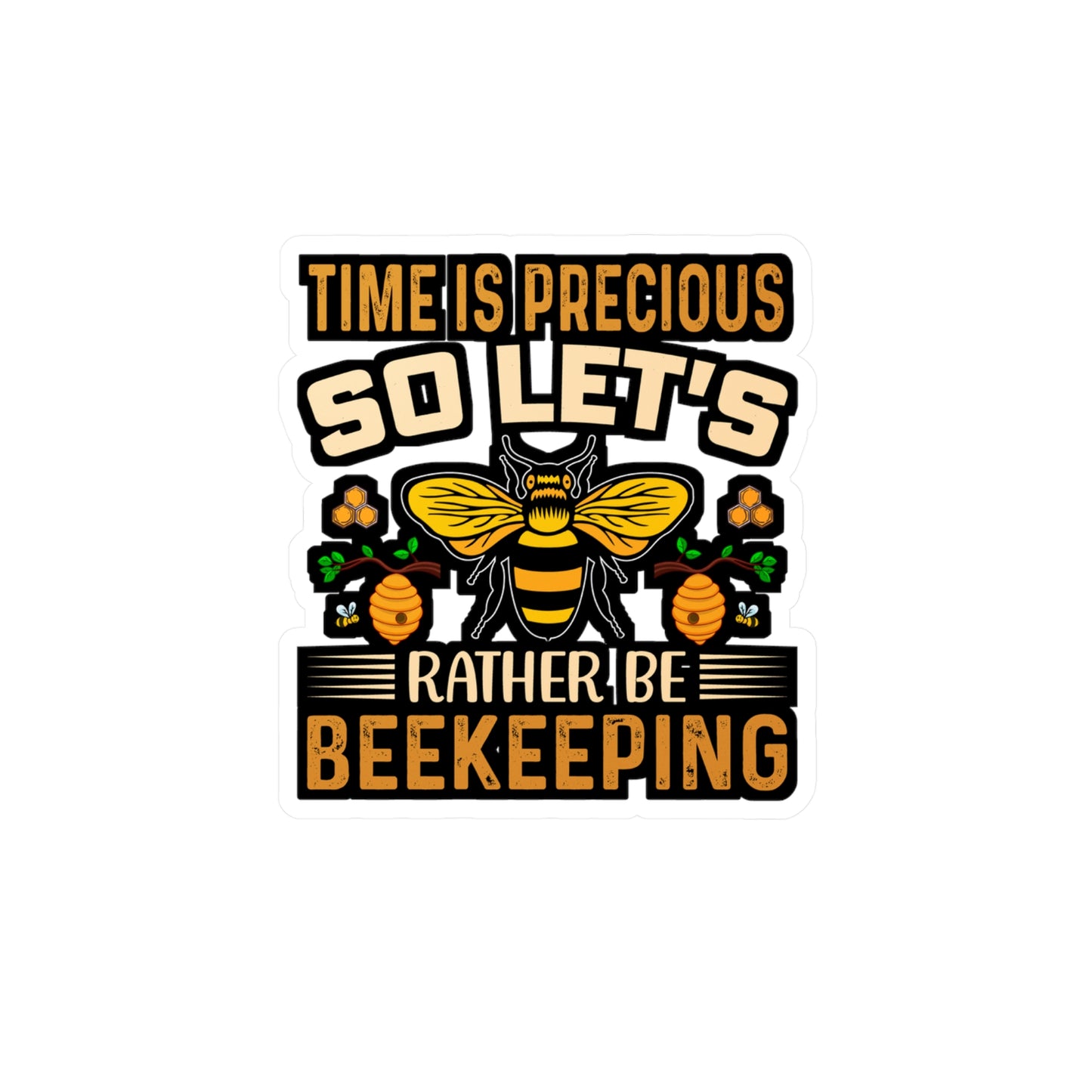 Time is precious, so let's - Beekeeping Sticker for Laptop Sticker. Water Bottle Sticker, Vinyl Brood Decal - Beekeeping Gift