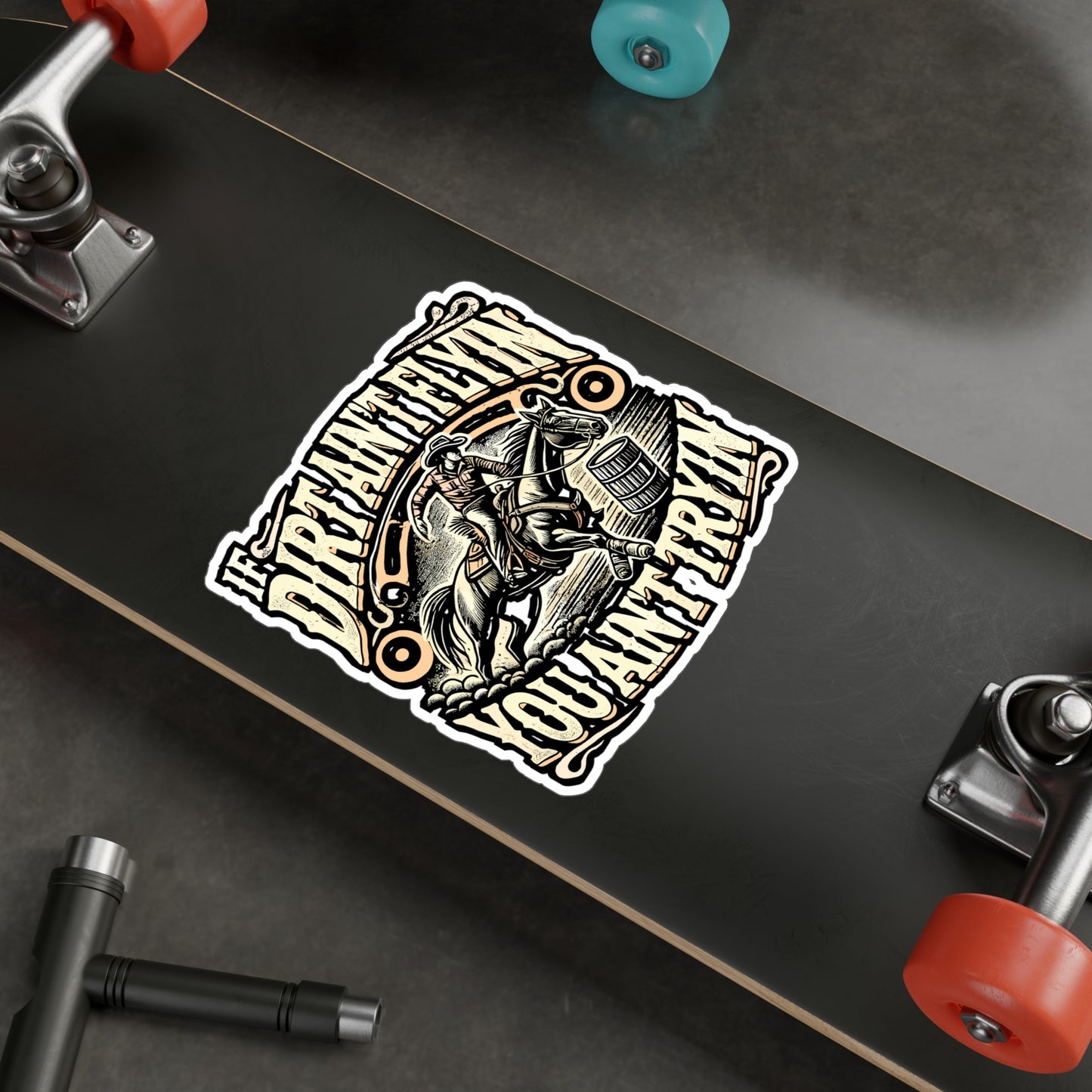 If Dirt Ain't Flyin' You Ain't Tryin' – Barrel Racing Vinyl Sticker for Laptop or Water Bottle | Horse Riding Gift