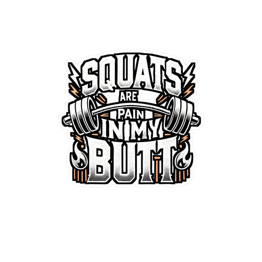 Squats Are A Pain In My Butt – Vinyl Workout Sticker for Laptop or Water Bottle | Funny Fitness Gift for Gym Lovers