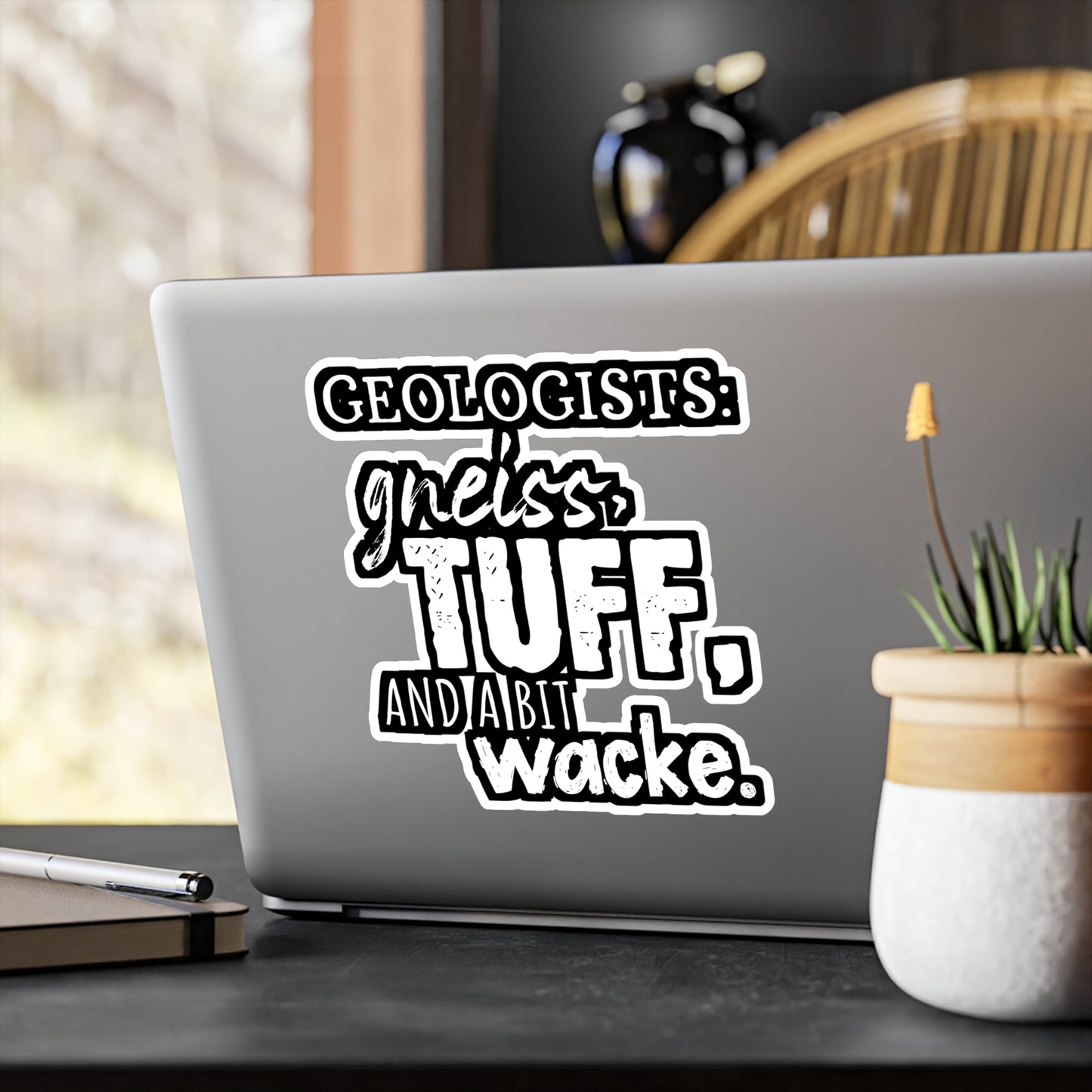 Geologists Gneiss, Tuff, and a bit Wacke - Geology Sticker for Laptop Sticker. Water Bottle Sticker, Vinyl Geologist Decal - Geology Gift