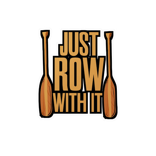 Just Row With It Rowing - Rowing Sticker for Laptop Sticker. Water Bottle Sticker, Vinyl Coxswain Decal - Rowing Gift
