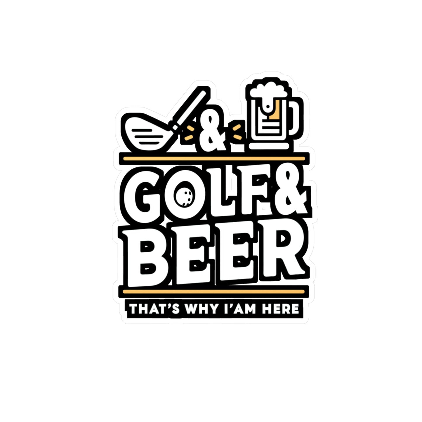 Golf and Beer That's Why I'm Here  - Golf Sticker for Laptop Sticker. Water Bottle Sticker, Vinyl Golfer Decal - Golf Gift