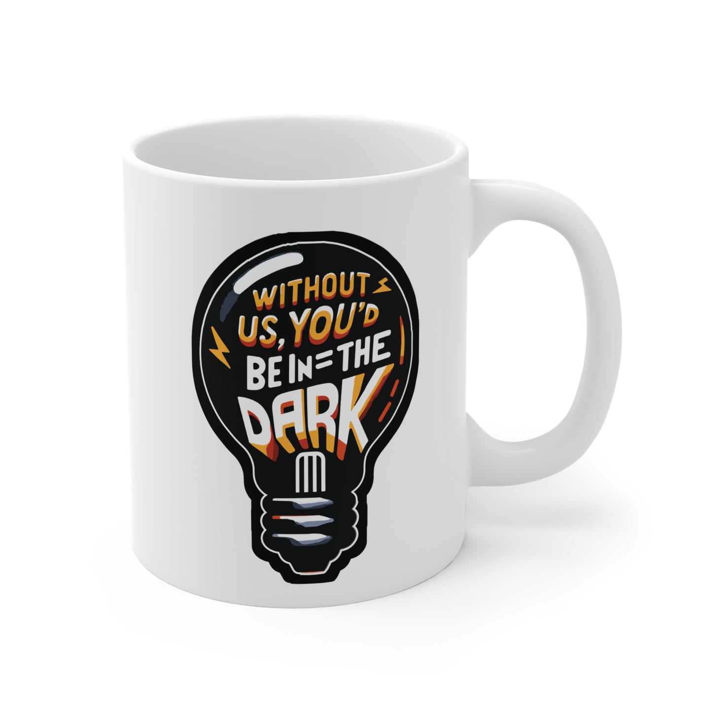 Without us, you'd be in the dark - Electrician Mug for Coffee 11oz. Electrician Cup, White ceramic, Stripper Mug - Electrician Gift