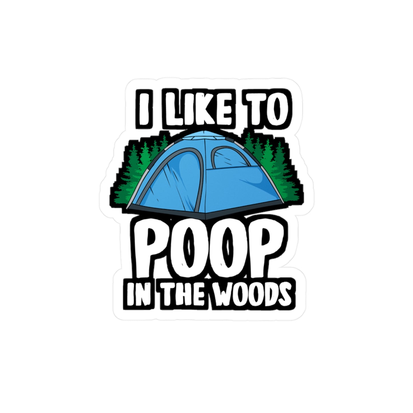 I Like To Poop In The Woods - Cabin Sticker for Laptop Sticker. Water Bottle Sticker, Vinyl Camping Decal - Cabin Gift