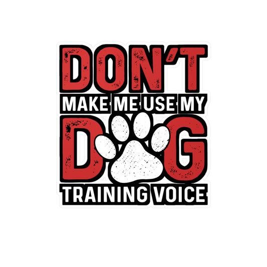 Don't Make Me Use My Dog Training Voice | Dog-trainer Sticker | Agility Decals | Dog-trainer Gift