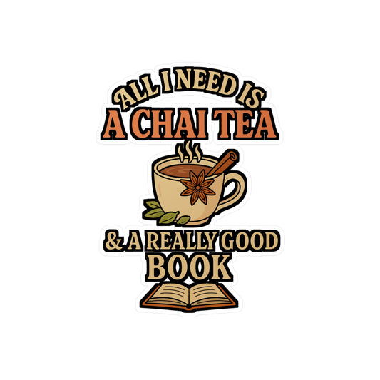 All I Need Is A Chai Tea & A Really Good Book – Tea Sticker for Laptop, Water Bottle, Vinyl Decal, Coffee Lover Gift
